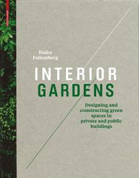 Cover image for Interior Gardens: Designing and Constructing Green Spaces in Private and Public Buildings