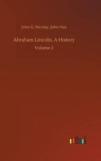 Cover image for Abraham Lincoln, A History