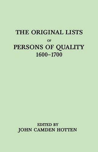 Cover image for The Original Lists of Persons of Quality, 1600-1700. Emigrants, Religious Exiles, Political Rebels, Serving Men Sold for a Term of Years, Apprentices,