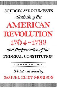 Cover image for Sources and Documents Illustrating the American Revolution, 1764-1788