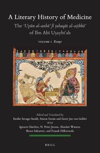 Cover image for A Literary History of Medicine - The ?Uyun al-anba? fi ?abaqat al-a?ibba? of Ibn Abi U?aybi?ah (5 Volumes)