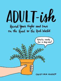 Cover image for Adult-Ish: Record Your Highs and Lows on the Road to the Real World