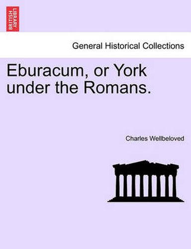 Cover image for Eburacum, or York Under the Romans.