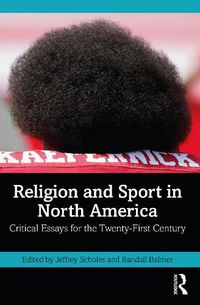 Cover image for Religion and Sport in North America: Critical Essays for the Twenty-First Century