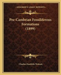 Cover image for Pre-Cambrian Fossiliferous Formations (1899)