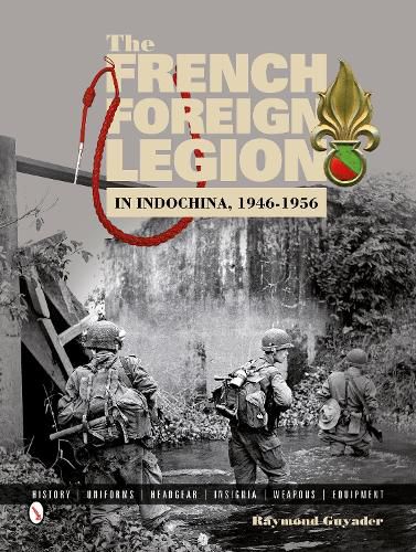 Cover image for French Foreign Legion in Indochina, 1946-1956: History, Uniforms, Headgear, Insignia, Weapons, Equipment