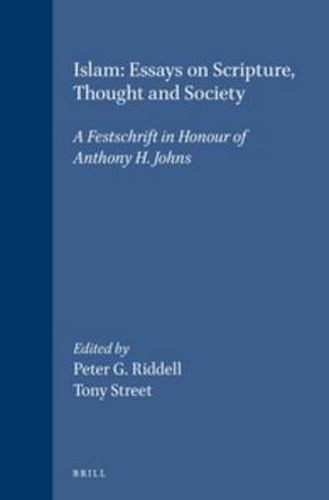 Islam: Essays on Scripture, Thought and Society: A Festschrift in Honour of Anthony H. Johns