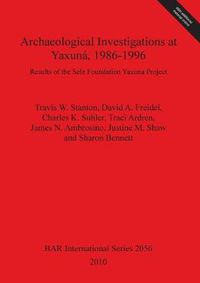 Cover image for Archaeological Investigations at Yaxuna 1986-1996: Results of the Selz Foundation Yaxuna Project