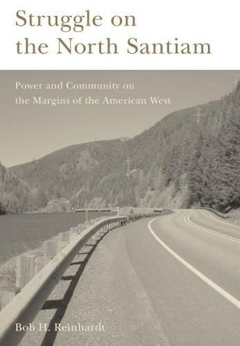 Cover image for Struggle on the North Santiam: Power and Community on the Margins of the American West