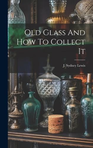 Cover image for Old Glass And How To Collect It