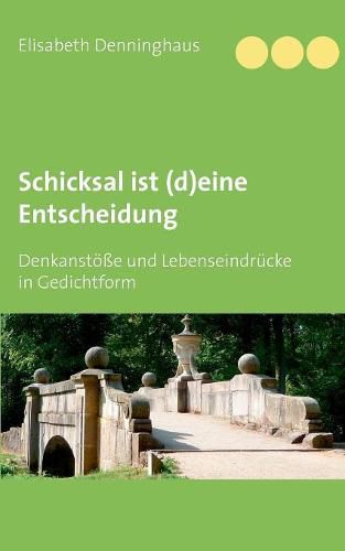 Cover image for Schicksal ist (d)eine Entscheidung: Denkanstoesse und Lebenseindrucke in Gedichtform