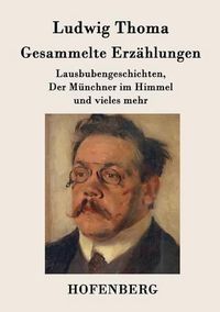 Cover image for Gesammelte Erzahlungen: Lausbubengeschichten, Der Munchner im Himmel und vieles mehr