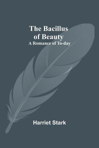 The Bacillus of Beauty: A Romance of To-day