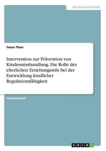 Cover image for Intervention zur Pravention von Kindesmisshandlung. Die Rolle des elterlichen Erziehungsstils bei der Entwicklung kindlicher Regulationsfahigkeit