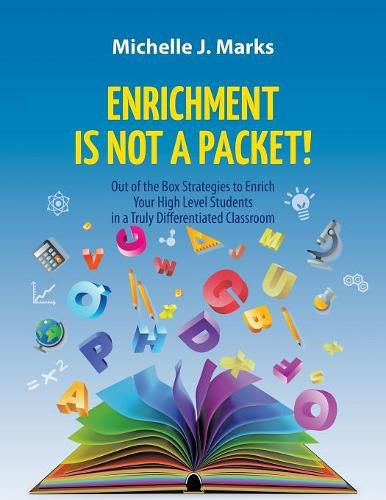 Cover image for Enrichment is not a Packet!: Out of the Box Strategies to Enrich Your High Level Students in a Truly Differentiated Classroom