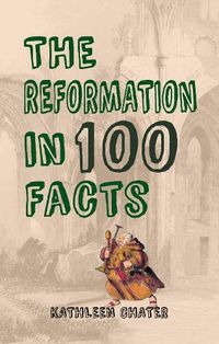 Cover image for The Reformation in 100 Facts