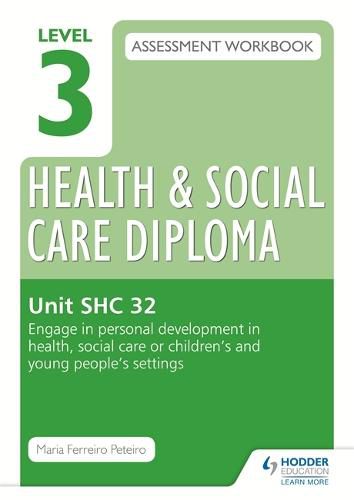 Cover image for Level 3 Health & Social Care Diploma SHC 32 Assessment Workbook: Engage in personal development in health, social care or children's and young people's settings