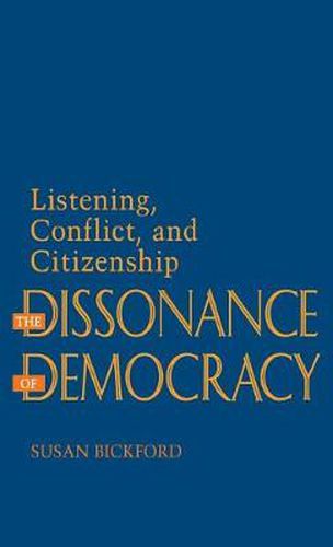 Cover image for The Dissonance of Democracy: Listening, Conflict & Citizenship