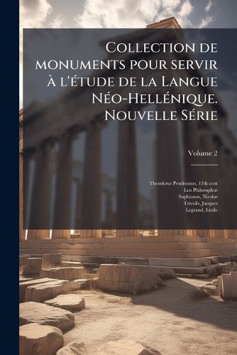 Cover image for Collection de Monuments Pour Servir A L'Etude de La Langue Neo-Hellenique. Nouvelle Serie Volume 2
