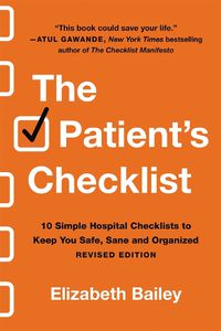 Cover image for The Patient's Checklist: 10 Simple Hospital Checklists to Keep You Safe, Sane, and Organised (Revised)