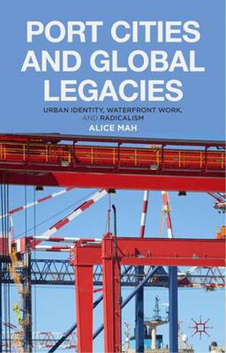 Cover image for Port Cities and Global Legacies: Urban Identity, Waterfront Work, and Radicalism