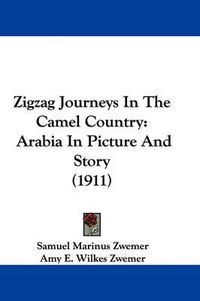 Cover image for Zigzag Journeys in the Camel Country: Arabia in Picture and Story (1911)