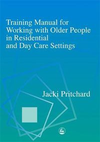 Cover image for Training Manual for Working with Older People in Residential and Day Care Settings