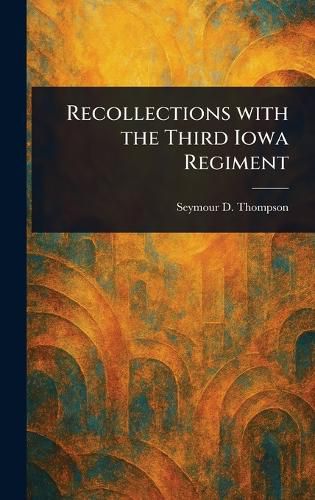 Cover image for Recollections With the Third Iowa Regiment
