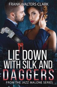Cover image for Lie Down with Silk and Daggers: From the Jazz Malone series