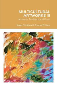 Cover image for MULTICULTURAL ARTWORKS III-Abstracts, Traditions and Prose