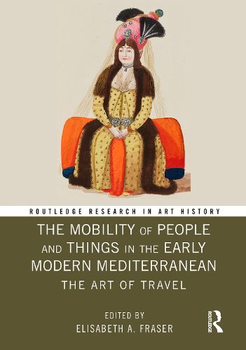 Cover image for The Mobility of People and Things in the Early Modern Mediterranean: The Art of Travel