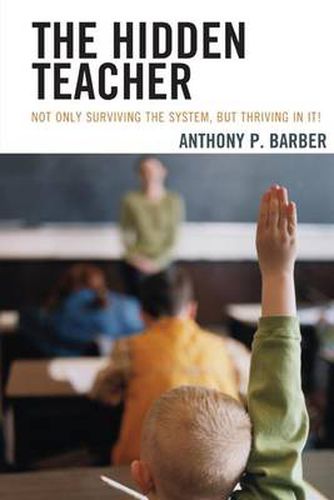 The Hidden Teacher: Not Only Surviving the System, But Thriving in It!