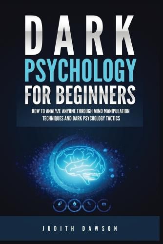 Cover image for Dark Psychology for Beginners: How to Analyze Anyone Through Mind Manipulation Techniques and Dark Psychology Tactics