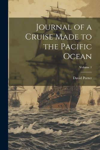 Cover image for Journal of a Cruise Made to the Pacific Ocean; Volume 1