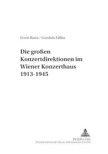 Die Grossen Konzertdirektionen Im Wiener Konzerthaus 1913-1945