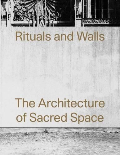 Rituals and Walls: The Architecture of Sacred Space