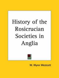 Cover image for History of the Rosicrucian Societies in Anglia (1900)