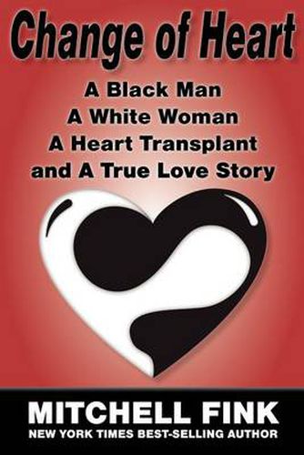 Cover image for Change of Heart; A Black Man, A White Woman, A Heart Transplant and A True Love Story