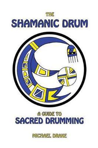 Cover image for The Shamanic Drum: A Guide To Sacred Drumming