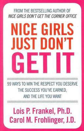 Cover image for Nice Girls Just Don't Get it: 99 ways to win the respect you deserve, the success you've earned and the life you want