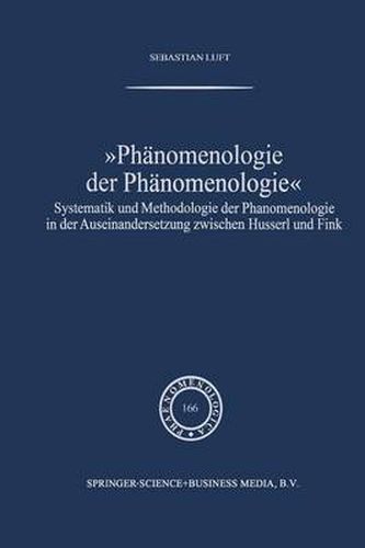 Cover image for Phanomenologie Der Phanomenologie: Systematik Und Methodologie Der Phanomenologie in Der Auseinandersetzung Zwischen Husserl Und Fink