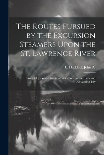 The Routes Pursued by the Excursion Steamers Upon the St. Lawrence River