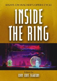 Cover image for Inside the Ring: Essays on Wagner's Opera Cycle