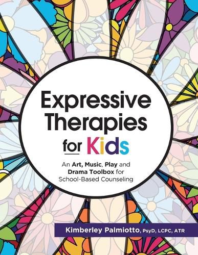 Cover image for Expressive Therapies for Kids: An Art, Music, Play and Drama Toolbox for School-Based Counseling