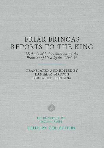 Cover image for Friar Bringas Reports to the King: Methods of Indoctrination on the Frontier of New Spain, 1796 97