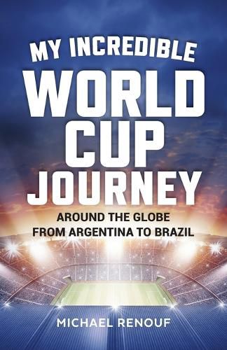 Cover image for My Incredible World Cup Journey - Around the Globe from Argentina to Brazil