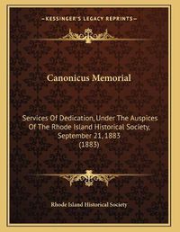 Cover image for Canonicus Memorial: Services of Dedication, Under the Auspices of the Rhode Island Historical Society, September 21, 1883 (1883)