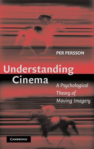 Cover image for Understanding Cinema: A Psychological Theory of Moving Imagery