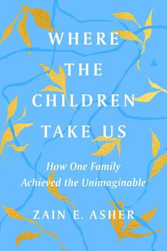 Cover image for Where the Children Take Us: How One Family Achieved the Unimaginable