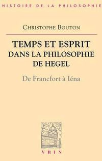 Cover image for Temps Et Esprit Dans La Philosophie de Hegel (de Francfort a Iena)